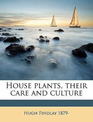 House Plants, Their Care and Culture 1175581925 Book Cover