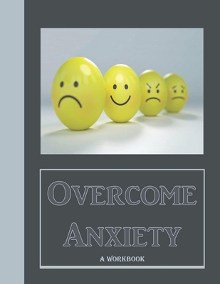 Overcome Anxiety - A Workbook: Help Manage Anxi... 169540629X Book Cover