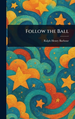Follow the Ball 1023465884 Book Cover