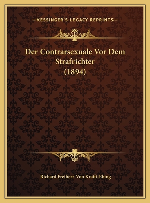 Der Contrarsexuale Vor Dem Strafrichter (1894) [German] 1169599508 Book Cover