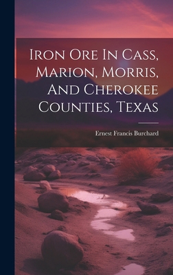 Iron Ore In Cass, Marion, Morris, And Cherokee ... 1020124628 Book Cover