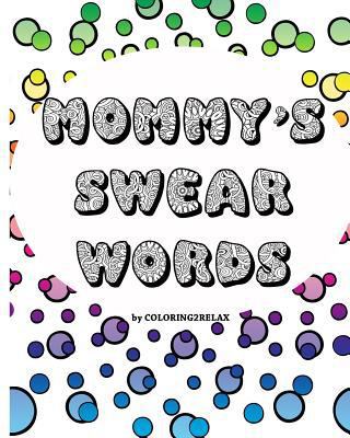 Mommy's Swear Words, an Adult Coloring Book: Fu... 1544712340 Book Cover