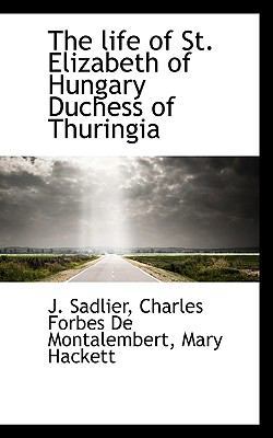 The Life of St. Elizabeth of Hungary Duchess of... 1116953218 Book Cover