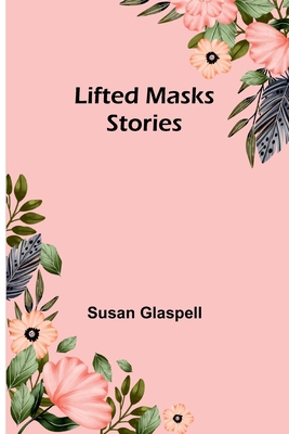 Lifted Masks; stories 9356892423 Book Cover