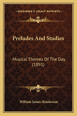 Preludes And Studies: Musical Themes Of The Day... 1166988929 Book Cover