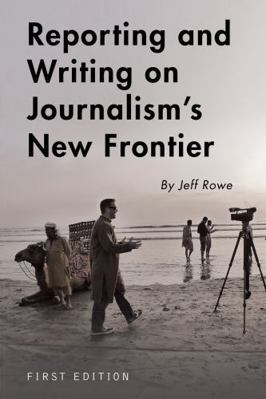 Reporting and Writing on Journalism's New Frontier 1516551443 Book Cover