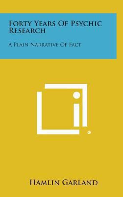 Forty Years of Psychic Research: A Plain Narrat... 1258862832 Book Cover