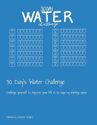 30 Day's Water Challenge: Challenge yourself to... 1086072545 Book Cover