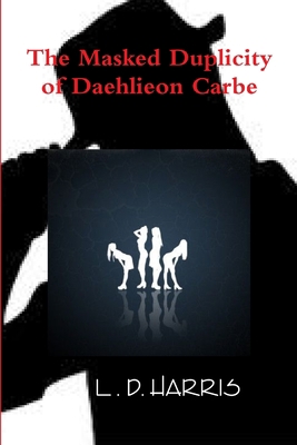 The Masked Duplicity of Daehlieon Carbe 1105251756 Book Cover