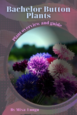 Bachelor Button Plants: Plant overview and guide B0C5KBVFKS Book Cover