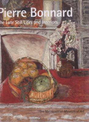 Pierre Bonnard: The Late Still Lifes and Interiors 0300148895 Book Cover