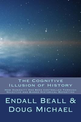 The Cognitive Illusion of History: How Humanity... 1547153768 Book Cover