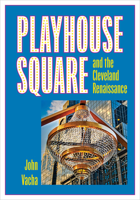 Playhouse Square and the Cleveland Renaissance 1606354744 Book Cover