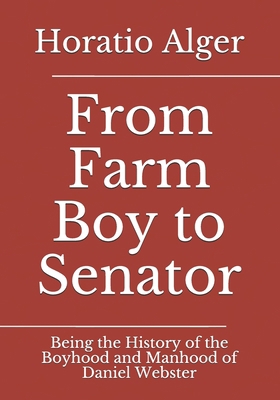 From Farm Boy to Senator: Being the History of ... [Large Print] 3959403283 Book Cover