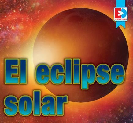El Eclipse Solar (Solar Eclipse) [Spanish] B0DGML3MPW Book Cover