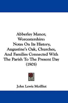 Abberley Manor, Worcestershire: Notes On Its Hi... 1437472389 Book Cover