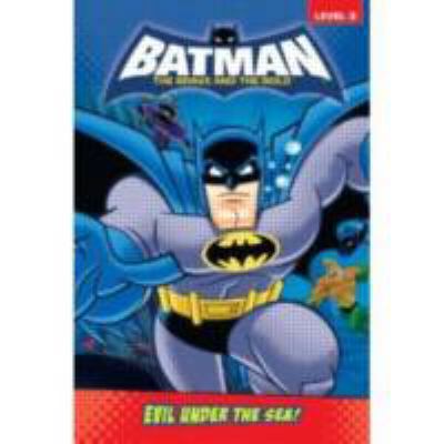 Evil Under the Sea! (Batman: The Brave and the ... 0448454580 Book Cover