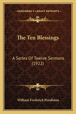 The Ten Blessings: A Series Of Twelve Sermons (... 1165085046 Book Cover