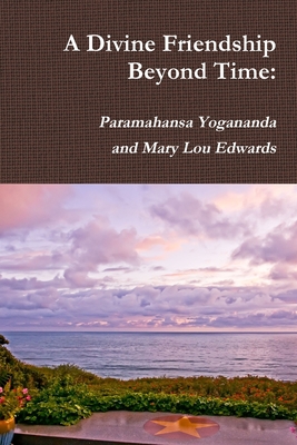 A Divine Friendship Beyond Time: Paramahansa Yo... 035983728X Book Cover