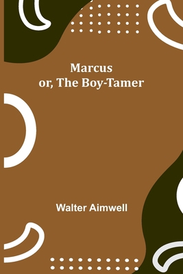 Marcus; or, The Boy-Tamer 9356786739 Book Cover