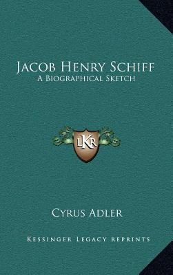 Jacob Henry Schiff: A Biographical Sketch 1168870283 Book Cover