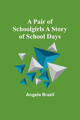 A Pair of Schoolgirls A Story of School Days 9357381678 Book Cover