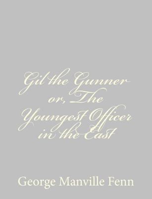 Gil the Gunner or, The Youngest Officer in the ... 1484034732 Book Cover