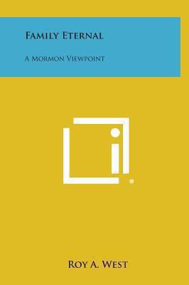 Family Eternal: A Mormon Viewpoint 1258859912 Book Cover