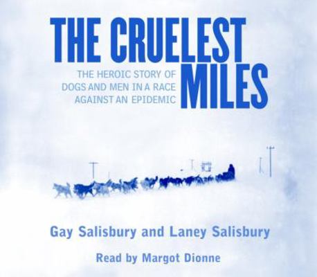 The Cruelest Miles: The Heroic Story of Dogs an... 0553527630 Book Cover