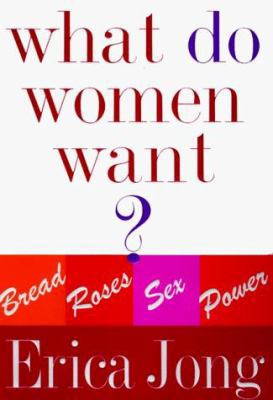What Do Women Want? Bread, Roses, Sex, Power 0060183764 Book Cover
