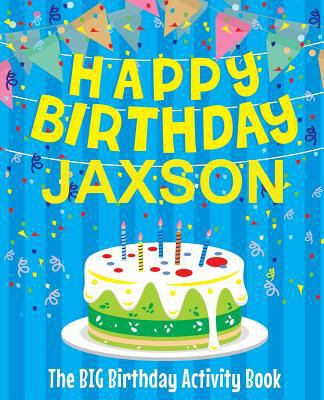 Happy Birthday Jaxson - The Big Birthday Activi... 1718656807 Book Cover