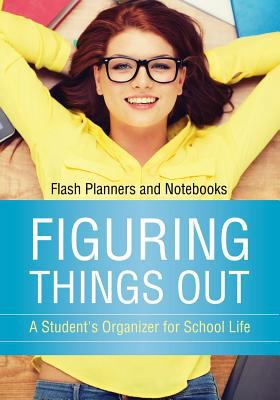 Figuring Things Out: A Student's Organizer for ... 1683777859 Book Cover