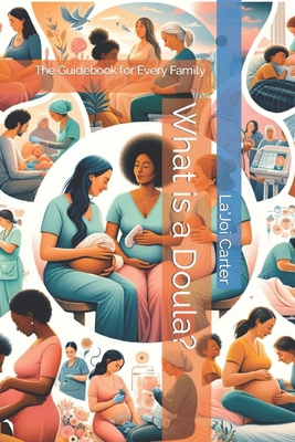 What is a Doula?: The Guidebook for Every Family B0CYLT8L97 Book Cover