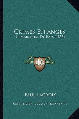 Crimes Etranges: Le Marechal De Rays (1855) [French] 1166451372 Book Cover