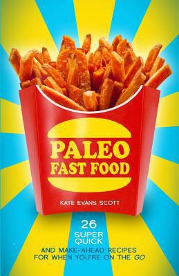 Paleo Fast Food: 26 Super Quick And Make-Ahead ... 0991972953 Book Cover