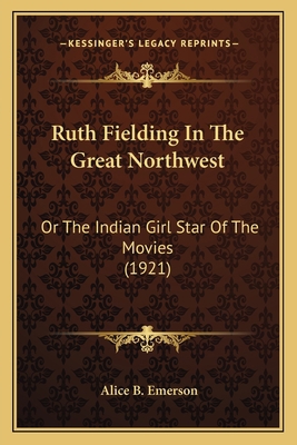 Ruth Fielding In The Great Northwest: Or The In... 116487862X Book Cover