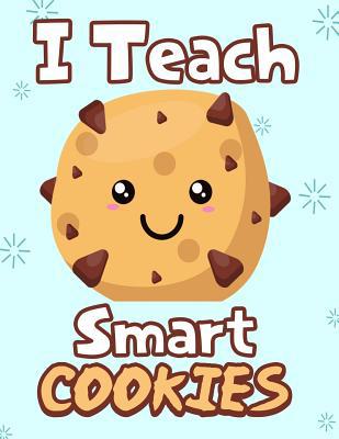 I Teach smart cookies: Funny Back To School not... 1073128431 Book Cover