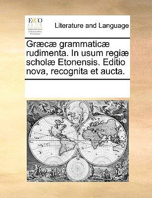 Gr]c] Grammatic] Rudimenta. in Usum Regi] Schol... [Latin] 1170079989 Book Cover