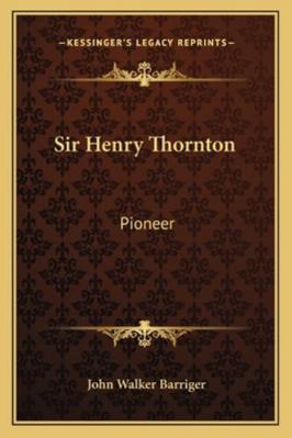 Sir Henry Thornton: Pioneer 1162988312 Book Cover