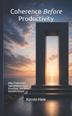 Coherence Before Productivity: Why Productivity... B0GZL5CTCG Book Cover
