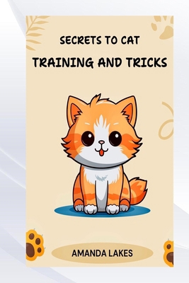 Secrets to Cat Training and Tricks B0DPCRWGZL Book Cover