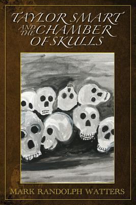 Taylor Smart and The Chamber of Skulls 0981474853 Book Cover