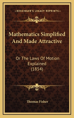 Mathematics Simplified and Made Attractive: Or ... 1164970097 Book Cover