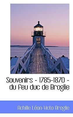 Souvenirs - 1785-1870 - Du Feu Duc de Broglie [French] 1117476510 Book Cover