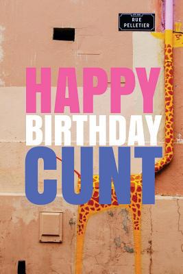 HAPPY BIRTHDAY, CUNT! A fun, rude, playful DIY ... 1978042574 Book Cover