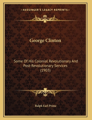 George Clinton: Some Of His Colonial Revolution... 1165327899 Book Cover