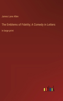 The Emblems of Fidelity; A Comedy in Letters: i... 3368371614 Book Cover