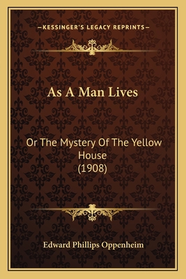 As A Man Lives: Or The Mystery Of The Yellow Ho... 1164580973 Book Cover