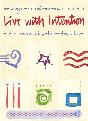 Live with Intention: Rediscovering What We Deep... 1573244015 Book Cover