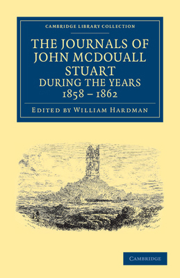 The Journals of John McDouall Stuart During the... 1108039162 Book Cover